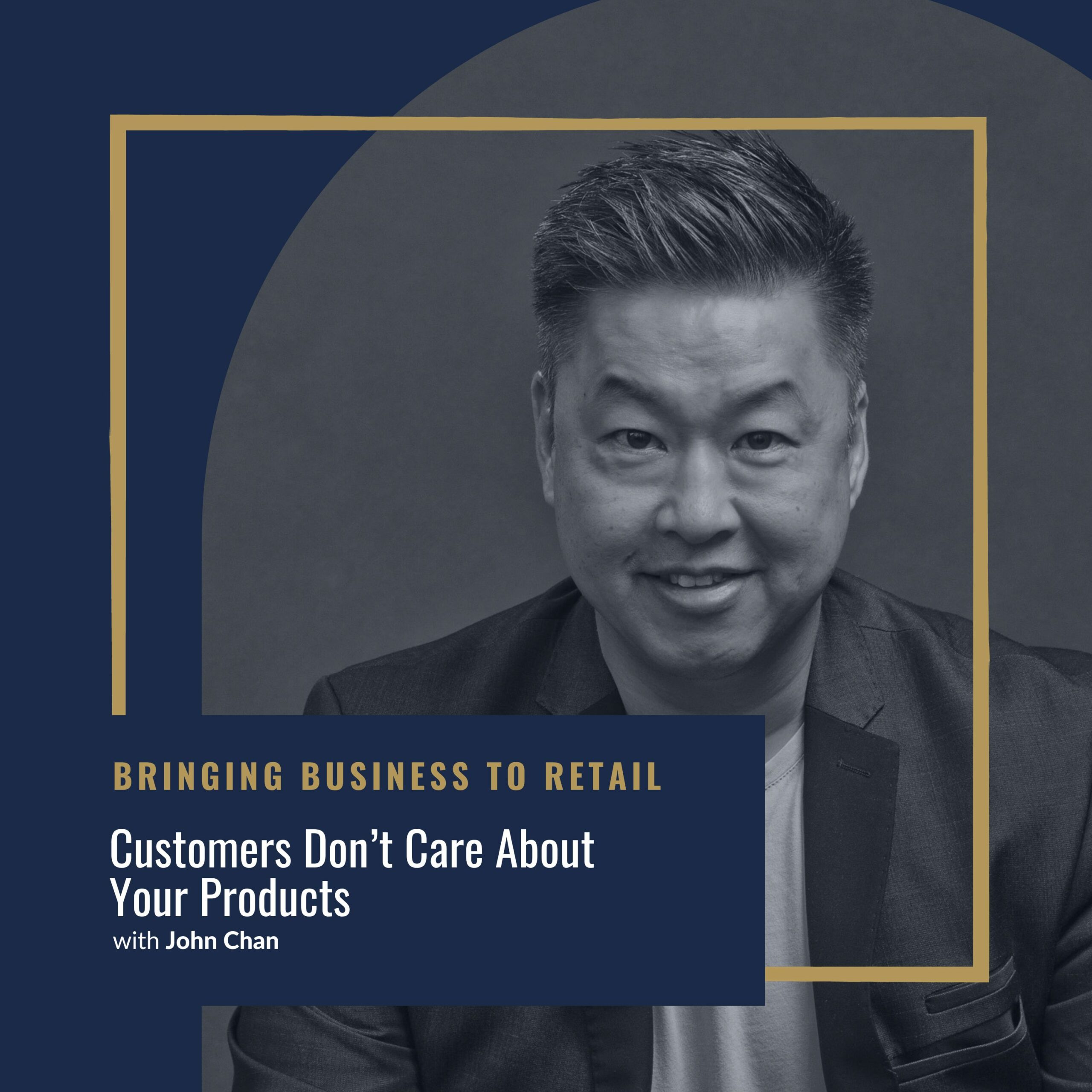 Ep 402 Marketing – John Chan – Customers Don’t Care About Your Products-wordpress-cover