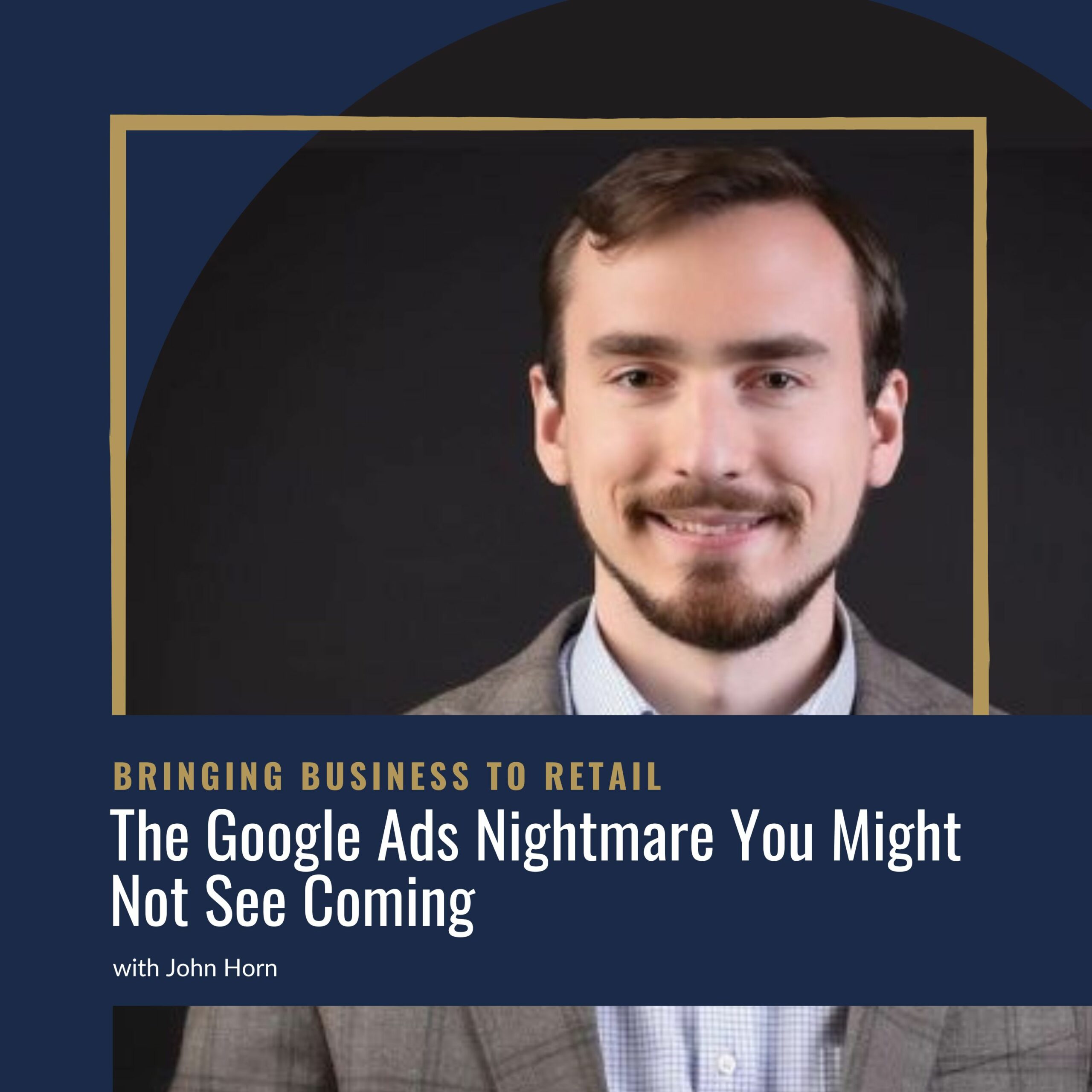 EP 466- Marketing- The Google Ads Nightmare You Might Not See Coming WordPress Cover- John Horn