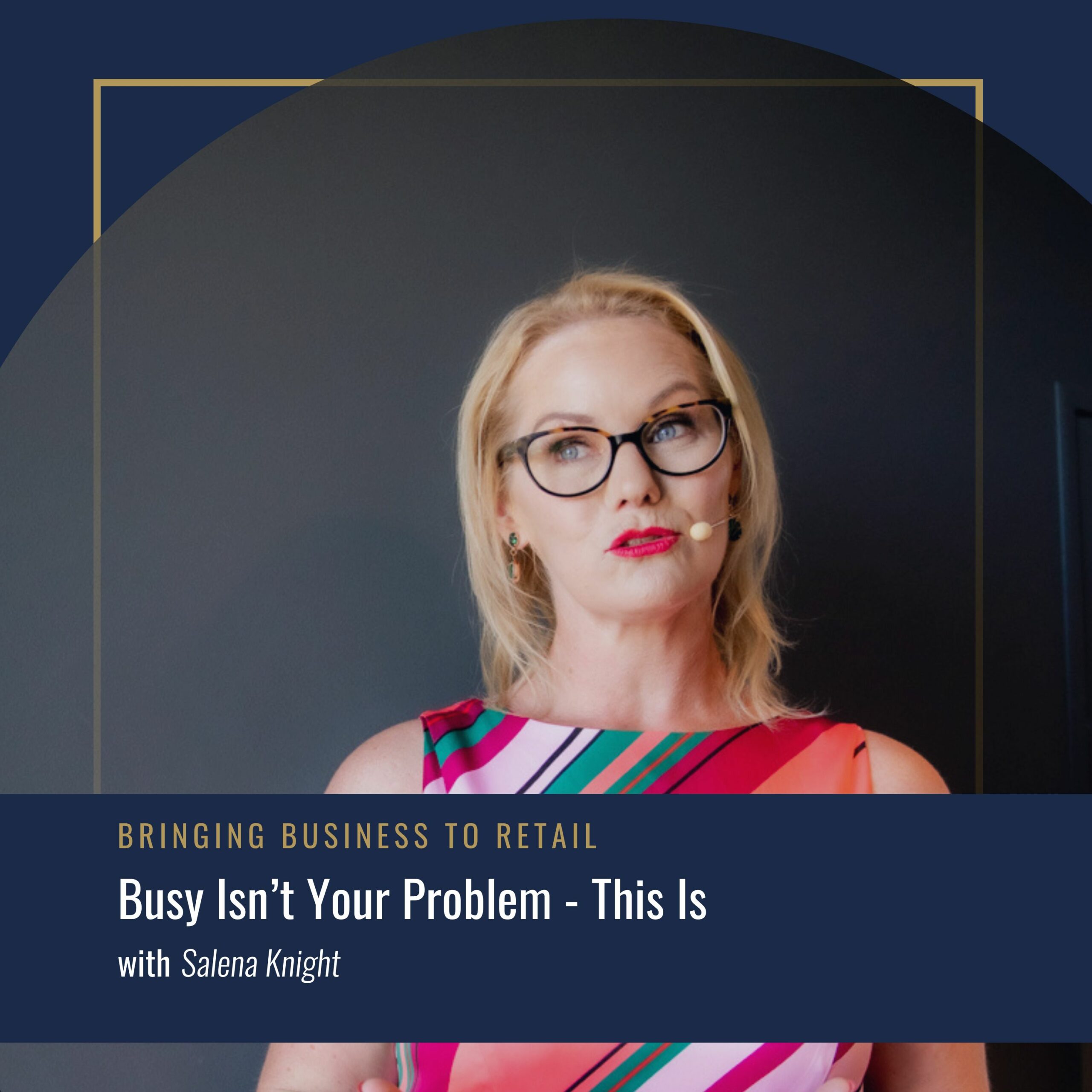 Busy Isn’t Your Problem - This Is - Salena Knight